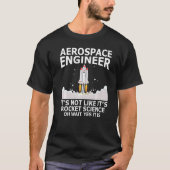 Aerospace Engineer It's Not Like It's Rocket Scien T-Shirt (Vorderseite)