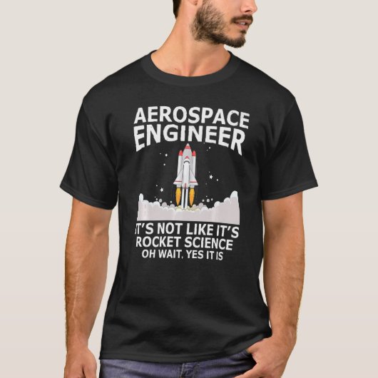 Aerospace Engineer It's Not Like It's Rocket Scien T-Shirt (Vorderseite)