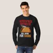 Aerospace Engineer Will Work For Tacos Engineering T-Shirt (Vorne ganz)