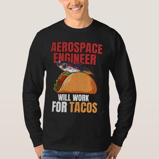Aerospace Engineer Will Work For Tacos Engineering T-Shirt (Vorderseite)