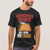 Aerospace Engineer Will Work For Tacos Engineering T-Shirt (Vorderseite)
