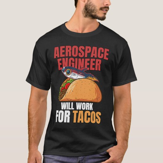Aerospace Engineer Will Work For Tacos Engineering T-Shirt (Vorderseite)
