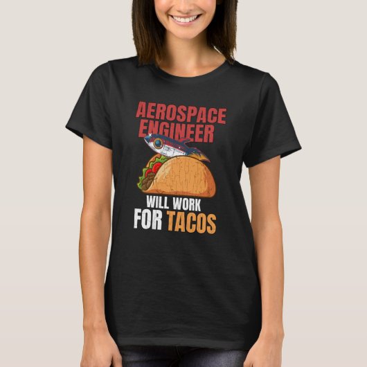Aerospace Engineer Will Work For Tacos Engineering T-Shirt (Vorderseite)
