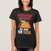 Aerospace Engineer Will Work For Tacos Engineering T-Shirt (Vorderseite)