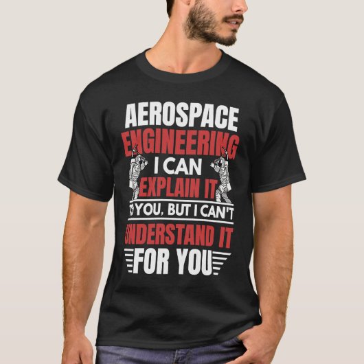 Aerospace Engineering I Can Explain  Engineer Grap T-Shirt (Vorderseite)