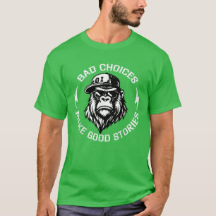Affen schlechte Entscheidungen machen gute Geschic T-Shirt