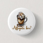 Affogato, Bro, Coffein Addict Button (Vorderseite)