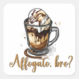 Affogato, Bro, Coffeine Lover? Quadratischer Aufkleber