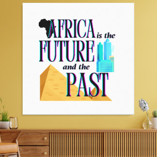 Africa is The Future & The Past |  Leinwanddruck