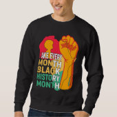 African American Make Every Month Black History Mo Sweatshirt (Vorderseite)