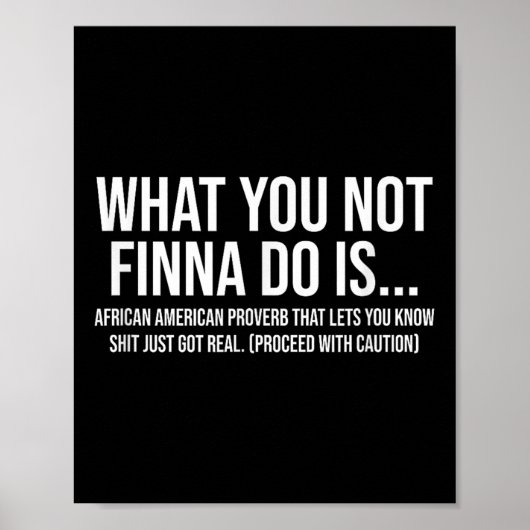 African-american Phrase Sarcasm What You Not Finna Poster (Vorne)