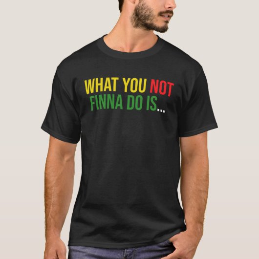 African American Phrase Sarcasm What You Not Finna T-Shirt (Vorderseite)