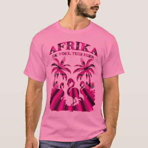 Afrika - ek voel tuis hier - (Heimat) T-Shirt