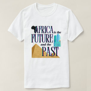 Afrika ist die Zukunft & die Vergangenheit   T-Shi T-Shirt