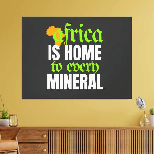 Afrika ist Heimat jedes Minerals |  Leinwanddruck (Insitu (Wohnzimmer))