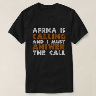 Afrika ruft an und ich muss den Ruf beantworten T-Shirt
