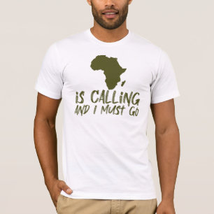 Afrika ruft und ich muss Grafik gehen T-Shirt