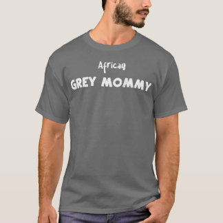 Afrikanische Graue Mommy Birds T-Shirt