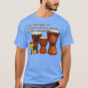 Afrikanische Trommeln Die Trommeln Afrikas schlage T-Shirt