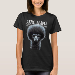 Afro Llama got keine Zeit für Ihr Drama Llama T-Shirt