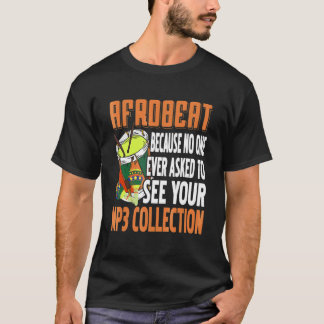 Afrobeat Niemand bittet darum, deine Mp3-Sammlung  T-Shirt