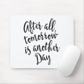 After All Tomorrow Is Another Day Motivational _1 Mousepad (Mit Mouse)