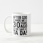 After God Made Me 30 Years Ago He Said Ta Da Kaffeetasse (Links)