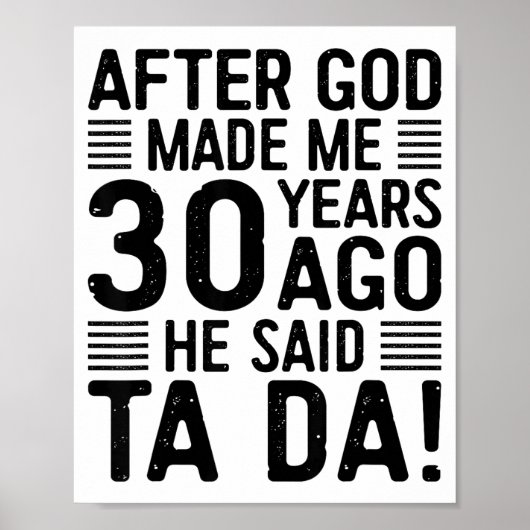 After God Made Me 30 Years Ago He Said Ta Da Poster (Vorne)