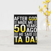 After God Made Me 50 Years Ago He Said Ta Da 50th Karte (Gelbe Blume)