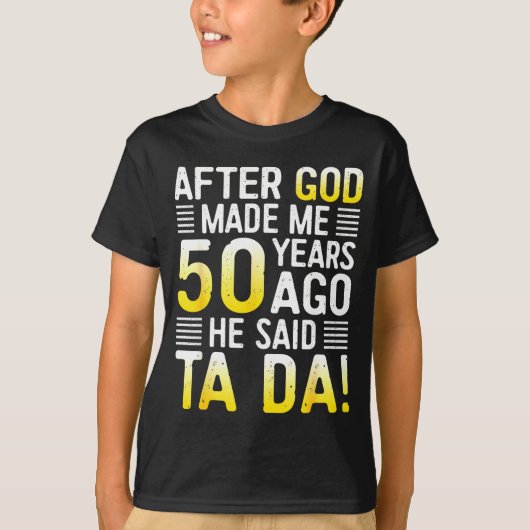 After God Made Me 50 Years Ago He Said Ta Da 50th T-Shirt (Vorderseite)