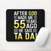 After God Made Me 55 Years Ago He Said Ta Da 55th Mousepad (Mit Mouse)