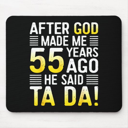 After God Made Me 55 Years Ago He Said Ta Da 55th Mousepad (Vorne)