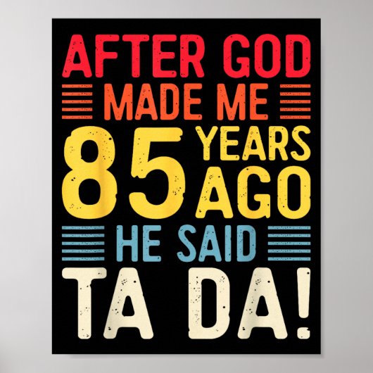 After God Made Me 85 Years Ago He Said Ta Da 85th Poster (Vorne)