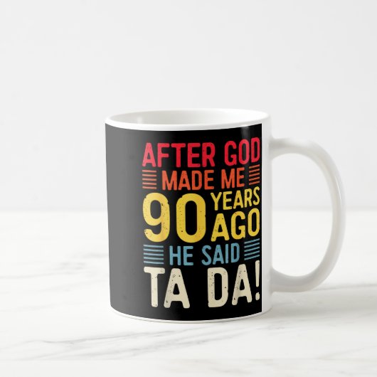 After God Made Me 90 Years Ago He Said Ta Da 90th  Kaffeetasse (Rechts)