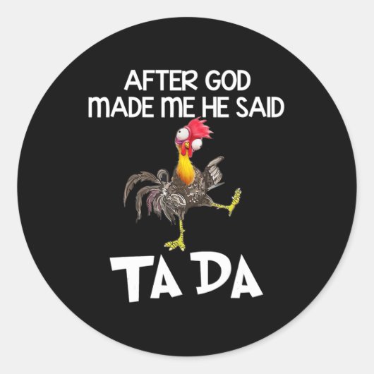 After God Made Me He Said Ta Da Chicken Fun Runder Aufkleber (Vorderseite)