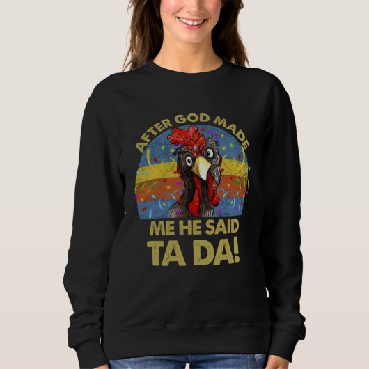 After God Made Me He said Ta da  Chicken Sweatshirt (Vorderseite)