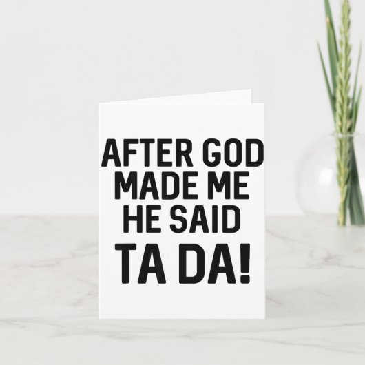 After God Made Me He Said Ta Da Funny Christian Karte (Vorderseite)