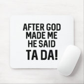 After God Made Me He Said Ta Da Funny Christian Mousepad (Mit Mouse)