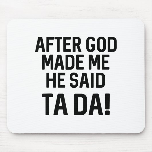 After God Made Me He Said Ta Da Funny Christian Mousepad (Vorne)
