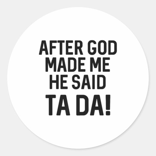 After God Made Me He Said Ta Da Funny Christian  Runder Aufkleber (Vorderseite)