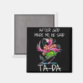 After God Made Me He Said Ta-da Funny Flamingo Car Magnet (Vorderseite/Rückseite)