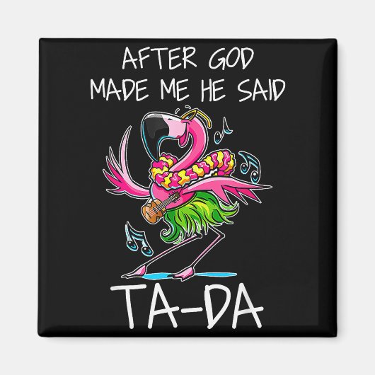 After God Made Me He Said Ta-da Funny Flamingo Car Magnet (Vorne)