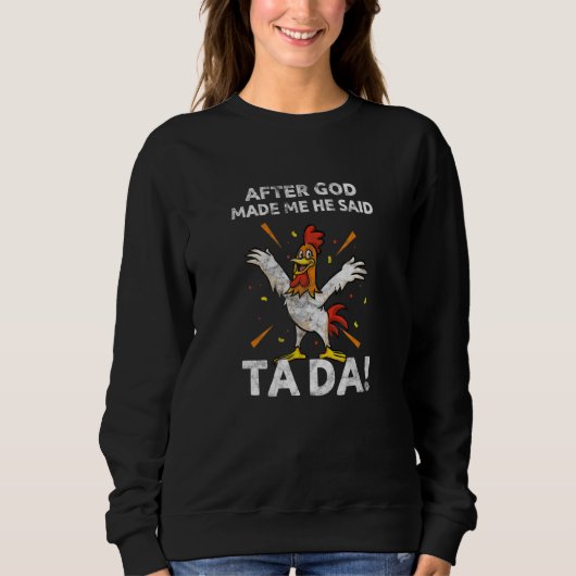 After God Made Me He Said Tada Chicken Farming Far Sweatshirt (Vorderseite)