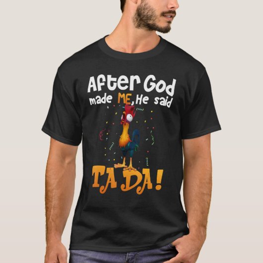 After God Made Me He Said TaDa Chicken T-Shirt (Vorderseite)