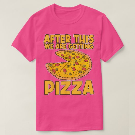 After These We're Getting Pizza Pizza T-Shirt (Design vorne)