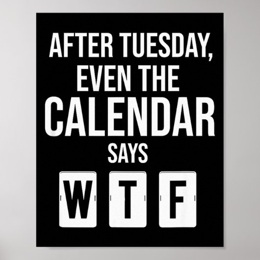 After Tuesday Even The Calendar Say Wtf Funny Star Poster (Vorne)
