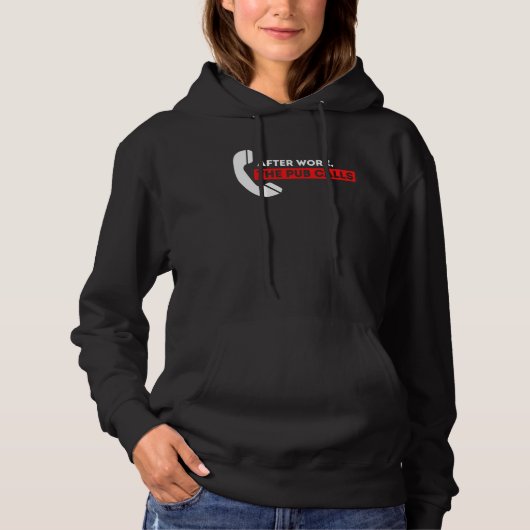 after work the pub calls humor bar  alcohol drinki hoodie (Vorderseite)