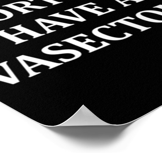 Against Abortion Have a Vasectomy Pro Choice  Poster (Ecke)