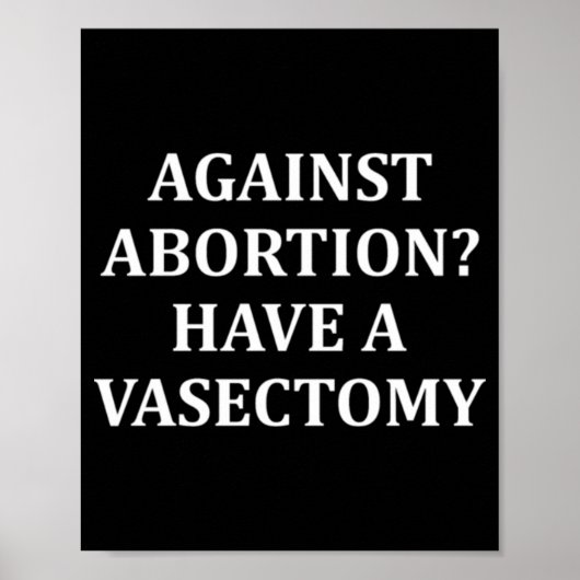 Against Abortion Have a Vasectomy Pro Choice  Poster (Vorne)