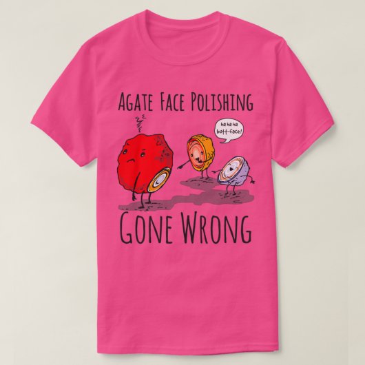 Agate Face Polishing Gone Wrong Rock Collector T-Shirt (Design vorne)